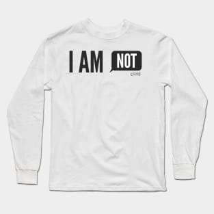 I Am Not Long Sleeve T-Shirt